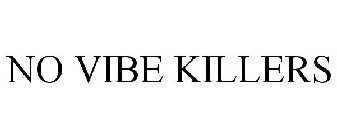 NO VIBE KILLERS