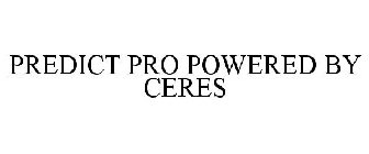 PREDICT PRO POWERED BY CERES