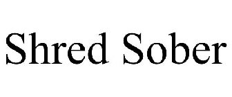 SHRED SOBER