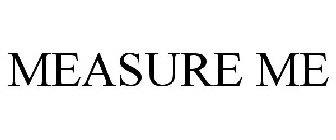 MEASURE ME