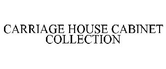 CARRIAGE HOUSE CABINET COLLECTION