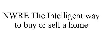 NWRE THE INTELLIGENT WAY TO BUY OR SELL A HOME