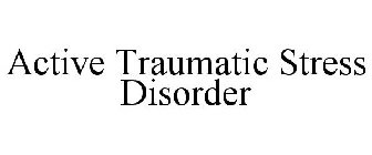 ACTIVE TRAUMATIC STRESS DISORDER