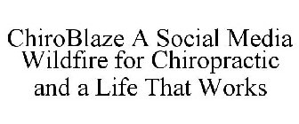 CHIROBLAZE A SOCIAL MEDIA WILDFIRE FOR CHIROPRACTIC AND A LIFE THAT WORKS