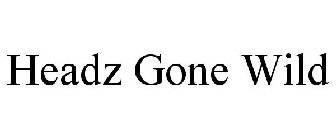 HEADZ GONE WILD