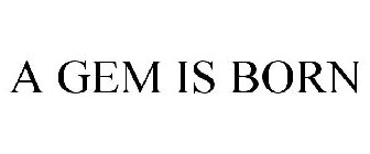 A GEM IS BORN