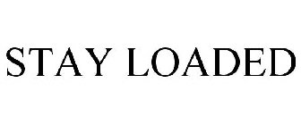 STAY LOADED