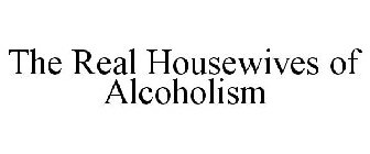 THE REAL HOUSEWIVES OF ALCOHOLISM