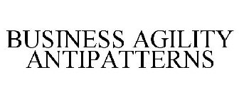 BUSINESS AGILITY ANTIPATTERNS