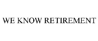 WE KNOW RETIREMENT