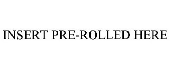 INSERT PRE-ROLLED HERE