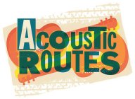 ACOUSTIC ROUTES