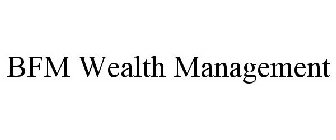 BFM WEALTH MANAGEMENT