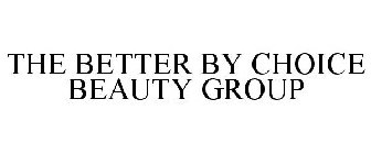 THE BETTER BY CHOICE BEAUTY GROUP