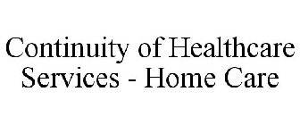 CONTINUITY OF HEALTHCARE SERVICES - HOME CARE