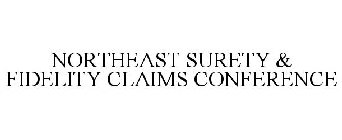 NORTHEAST SURETY & FIDELITY CLAIMS CONFERENCE