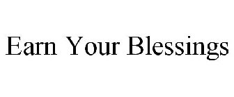 EARN YOUR BLESSINGS