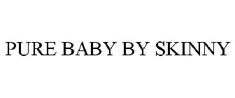 PURE BABY BY SKINNY