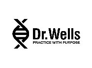 DR. WELLS PRACTICE WITH PURPOSE