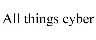 ALL THINGS CYBER