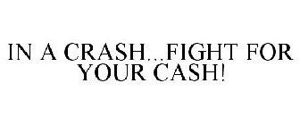 IN A CRASH...FIGHT FOR YOUR CASH!
