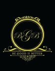 BGB BE GOOD OR BETTER