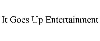 IT GOES UP ENTERTAINMENT