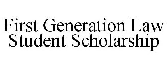 FIRST GENERATION LAW STUDENT SCHOLARSHIP