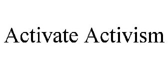 ACTIVATE ACTIVISM