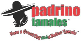 PADRINO TAMALES HAVE A GREAT DAY AND A BETTER TAMALE