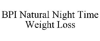 BPI NATURAL NIGHT TIME WEIGHT LOSS