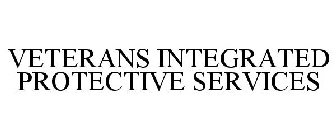 VETERANS INTEGRATED PROTECTIVE SERVICES