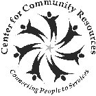 CENTER FOR COMMUNITY RESOURCES CONNECTING PEOPLE TO SERVICESG PEOPLE TO SERVICES