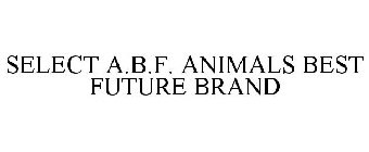 SELECT A.B.F. ANIMALS BEST FUTURE BRAND