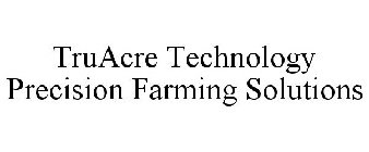 TRUACRE TECHNOLOGY PRECISION FARMING SOLUTIONS