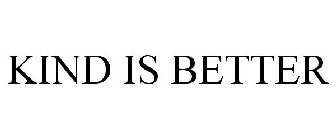 KIND IS BETTER