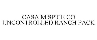 CASA M SPICE CO UNCONTROLLED RANCH PACK