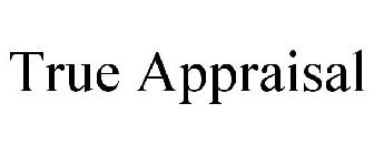 TRUE APPRAISAL