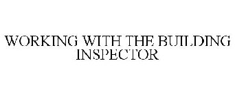 WORKING WITH THE BUILDING INSPECTOR