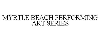 MYRTLE BEACH PERFORMING ART SERIES