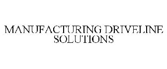 MANUFACTURING DRIVELINE SOLUTIONS