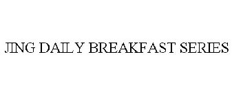 JING DAILY BREAKFAST SERIES