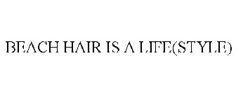 BEACH HAIR IS A LIFE(STYLE)