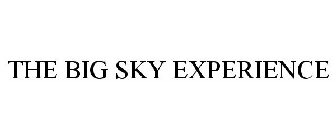 THE BIG SKY EXPERIENCE