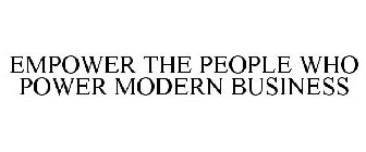 EMPOWER THE PEOPLE WHO POWER MODERN BUSINESS