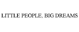 LITTLE PEOPLE, BIG DREAMS