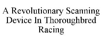 A REVOLUTIONARY SCANNING DEVICE IN THOROUGHBRED RACING