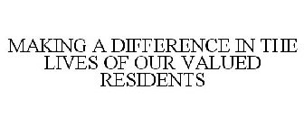 MAKING A DIFFERENCE IN THE LIVES OF OUR VALUED RESIDENTS