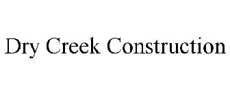 DRY CREEK CONSTRUCTION