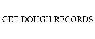 GET DOUGH RECORDS